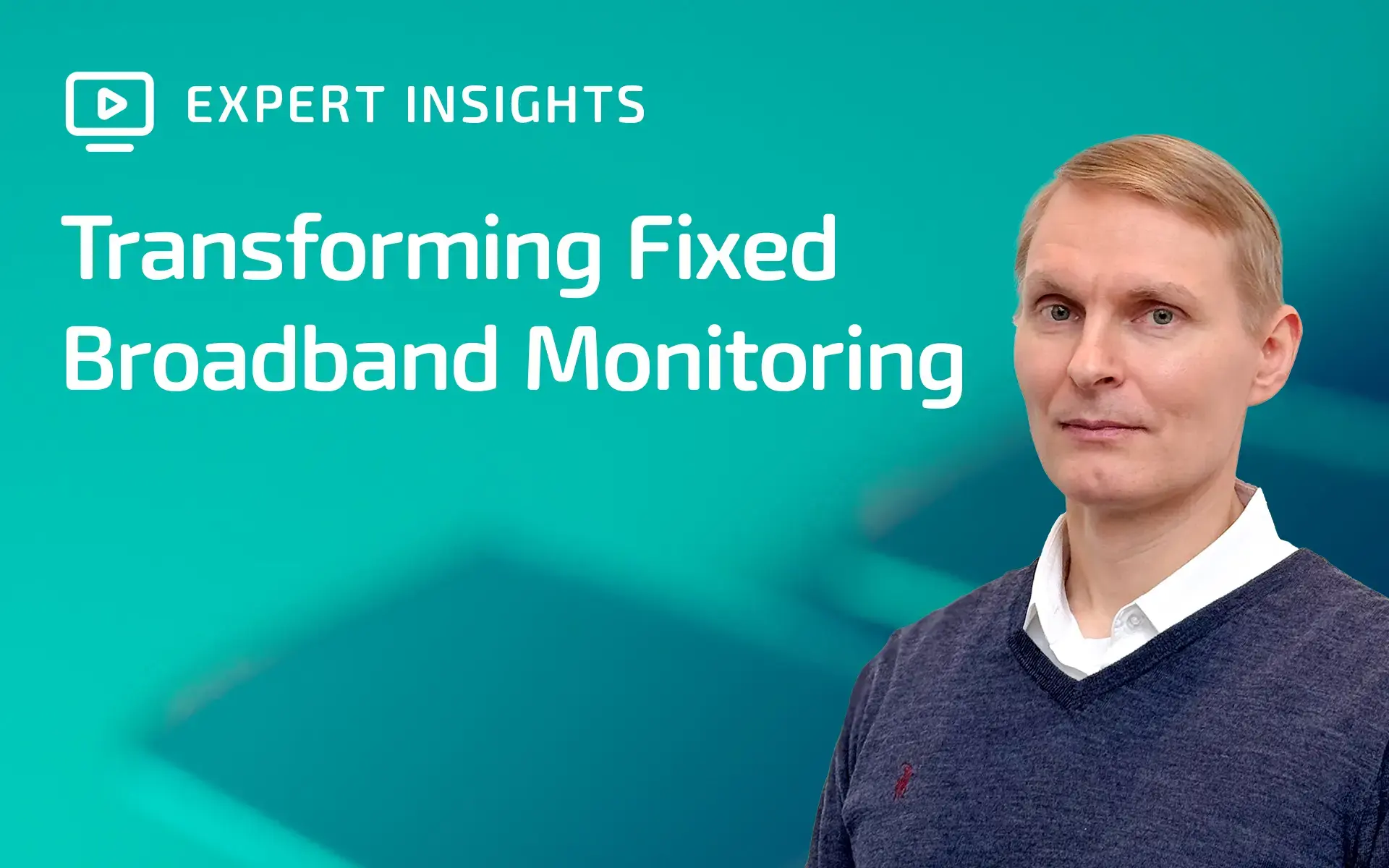 Watch the video "Transforming Fixed Broadband Monitoring" with Henri Helanterä
